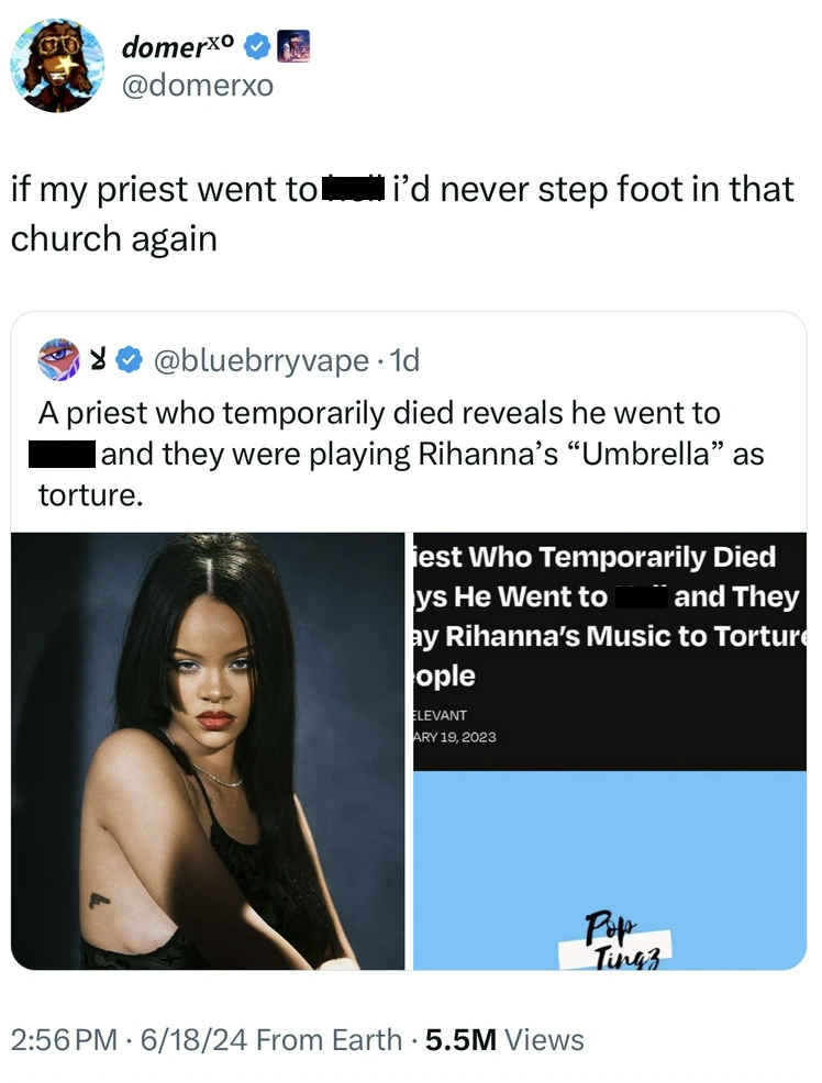 screenshot - domerxo if my priest went to church again i'd never step foot in that 1d A priest who temporarily died reveals he went to and they were playing Rihanna's "Umbrella" as torture. est Who Temporarily Died ys He Went to and They by Rihanna's Musi